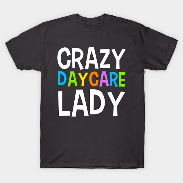 Crazy Daycare Lady Nanny Childcare Teacher T-Shirt by Toeffishirts